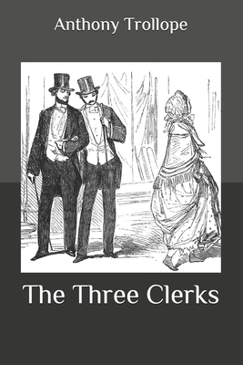 The Three Clerks by Anthony Trollope