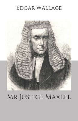 Mr Justice Maxell by Edgar Wallace