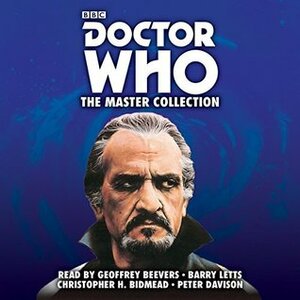 Doctor Who: The Master Collection by Christopher H Bidmead, Malcolm Hulke, Geoffrey Beevers, Barry Letts, Peter Davison