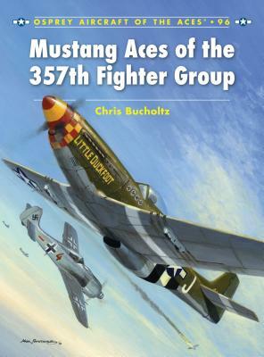 Mustang Aces of the 357th Fighter Group by Chris Bucholtz