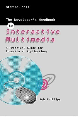 The Developer's Handbook of Interactive Multimedia by Robin Phillips