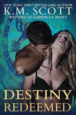 Destiny Redeemed (Destined Ones #2) by K. M. Scott, Gabrielle Bisset