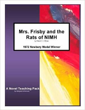 Mrs. Frisby and the Rats of NIMH by Robert C O'Brien: A Novel Teaching Pack by Margaret Whisnant