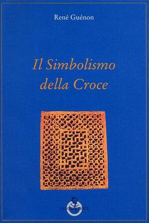 Il simbolismo della croce by René Guénon