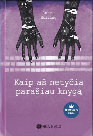 Kaip aš netyčia parašiau knygą by Annet Huizing