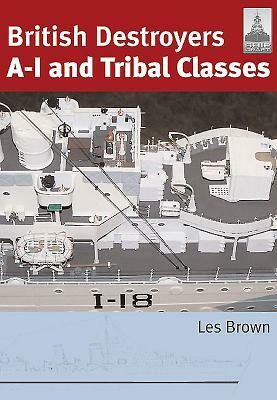 British Destroyers: A-I and Tribal Classes by Les Brown