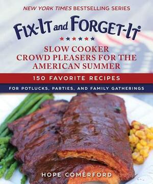 Fix-It and Forget-It Slow Cooker Crowd Pleasers for the American Summer: 150 Favorite Recipes for Potlucks, Parties, and Family Gatherings by Hope Comerford