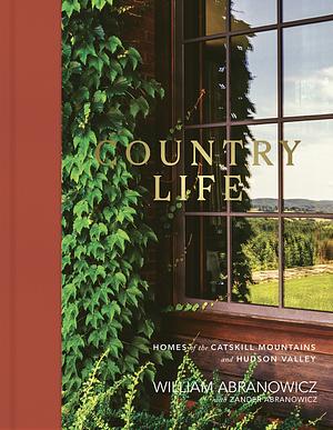 Country Life: Homes of the Catskill Mountains and Hudson Valley by William Abranowicz