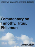 Commentary on Timothy, Titus, Philemon by William Pringle, John Calvin