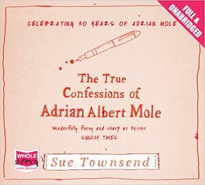 True Confessions of Adrian Albert Mole Unabridged by Sue Townsend