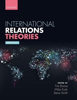 International Relations Theories by Tim Dunne, Steve Smith, Milja Kurki