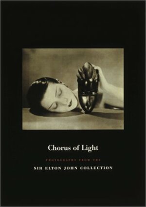 Chorus of Light: Photographs from the Sir Elton John Collection by Jane Jackson, Ned Rifkin, Thomas W. Southall, Elton John, Ingrid Sischy