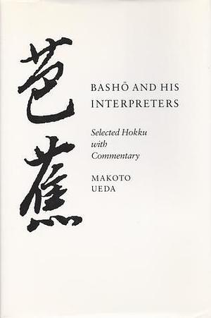 Bashō and His Interpreters: Selected Hokku with Commentary by Makoto Ueda, Makoto Ueda