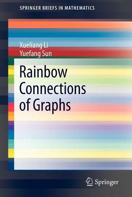 Rainbow Connections of Graphs by Xueliang Li, Yuefang Sun