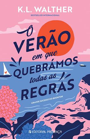 O Verão em que Quebrámos Todas as Regras by K.L. Walther, K.L. Walther