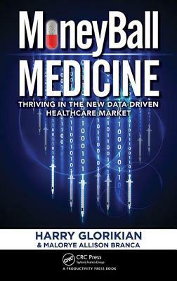 Moneyball Medicine: Thriving in the New Data-Driven Healthcare Market by Malorye Allison Branca, Harry Glorikian