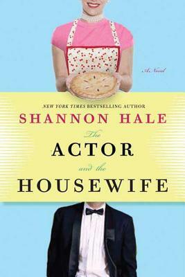 The Actor and the Housewife by Shannon Hale