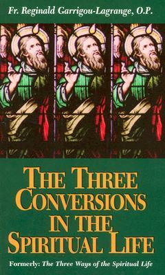 The Three Conversions in the Spiritual Life by Réginald Garrigou-Lagrange
