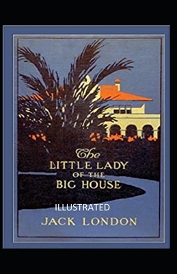 The Little Lady of the Big House Illustrated by Jack London