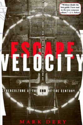 Escape Velocity: Cyberculture at the End of the Century by Mark Dery, Laura Hammond Hough