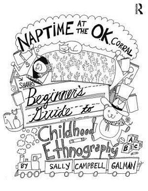Naptime at the O.K. Corral: Shane's Beginner's Guide to Childhood Ethnography by Sally Campbell Galman