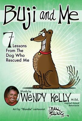 Buji and Me: 7 Lessons from the Dog Who Rescued Me by Wendy Kelly