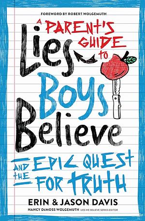 A Parent's Guide to Lies Boys Believe: And the Epic Quest for Truth by Nancy DeMoss Wolgemuth