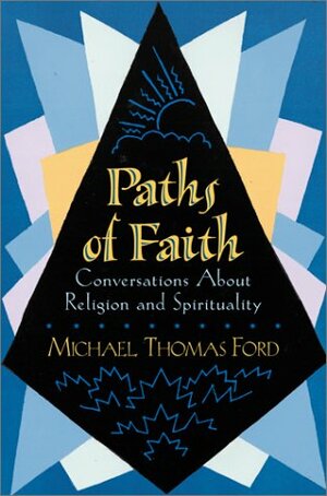 Paths Of Faith: Conversations About Religion And Spirituality by Michael Thomas Ford