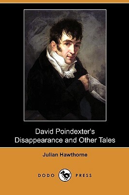 David Poindexter's Disappearance and Other Tales (Dodo Press) by Julian Hawthorne