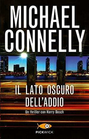 Il lato oscuro dell'addio by Michael Connelly