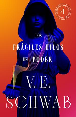 Los frágiles hilos del poder by V.E. Schwab