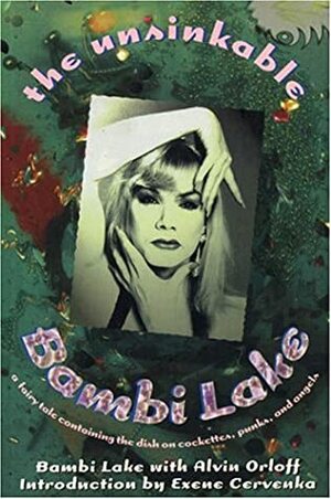 The Unsinkable Bambi Lake: A Fairy Tale Containing The Dish On Cockettes, Punks, And Angels by Alvin Orloff, Bambi Lake