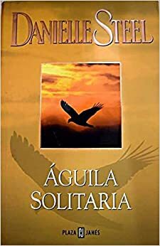 Águila solitaria by Danielle Steel