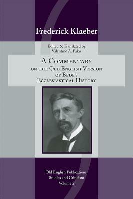 A Commentary on the Old English Version of Bede's Ecclesiastical History, Volume 482 by Frederick Klaeber