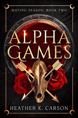 Alpha Games by Heather K. Carson