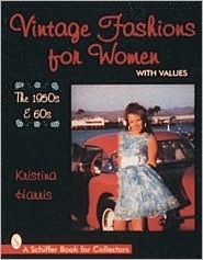 Vintage Fashions for Women: The 1950s & 60s by Kristina Harris