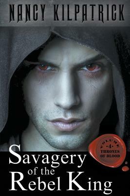 Savagery of the Rebel King by Nancy Kilpatrick