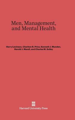 Men, Management, and Mental Health by Harry Levinson, Charlton R. Price, Kenneth J. Munden