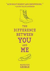 The Difference Between You and Me by Madeleine George