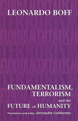 Fundamentalism, Terrorism and the Future of Humanity by Leonardo Boff