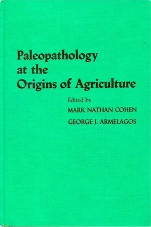 Paleopathology at the Origins Of Agriculture by George J. Armelagos, Mark Nathan Cohen