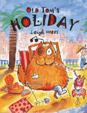 Old Tom's Holiday by Leigh Hobbs