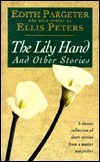 The Lily Hand and Other Stories by Ellis Peters, Edith Pargeter