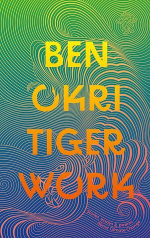 Tiger Work by Ben Okri