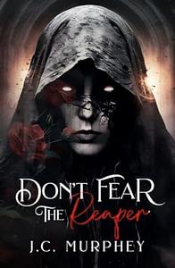 Don't Fear The Reaper by J.C. Murphey
