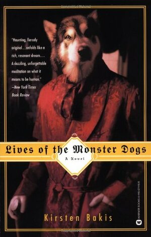 Lives of the Monster Dogs by Kirsten Bakis