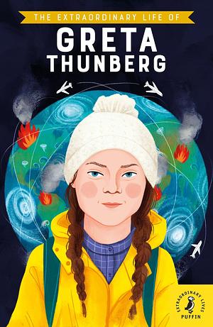 The Extraordinary Life of Greta Thunberg by Devika Jina