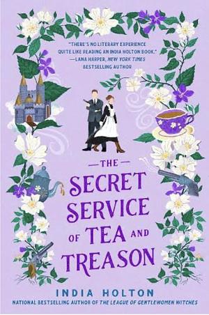 The Secret Service of Tea and Treason by India Holton