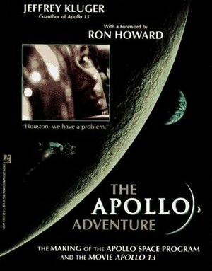 The Apollo Adventure: The Making Of The Apollo Space Program And The Movie Apollo 13 by Ron Howard, Jeffrey Kluger