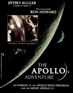 The Apollo Adventure: The Making Of The Apollo Space Program And The Movie Apollo 13 by Jeffrey Kluger, Ron Howard